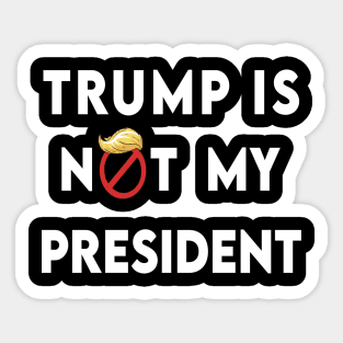 trump is not my president Sticker